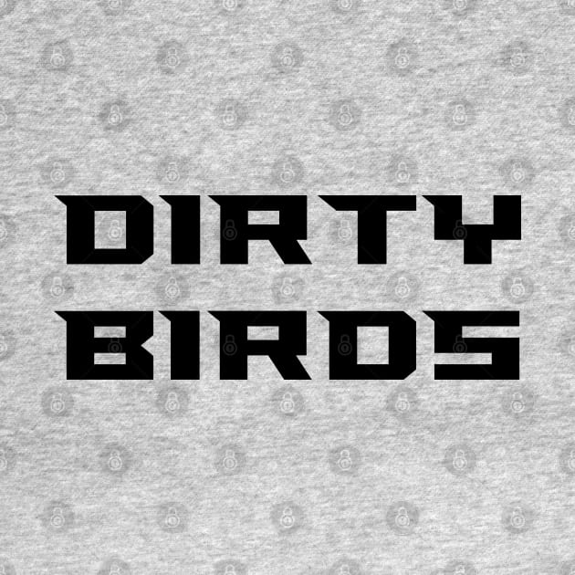 Dirty Birds by StadiumSquad